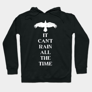 It Can't Rain All The Time Hoodie